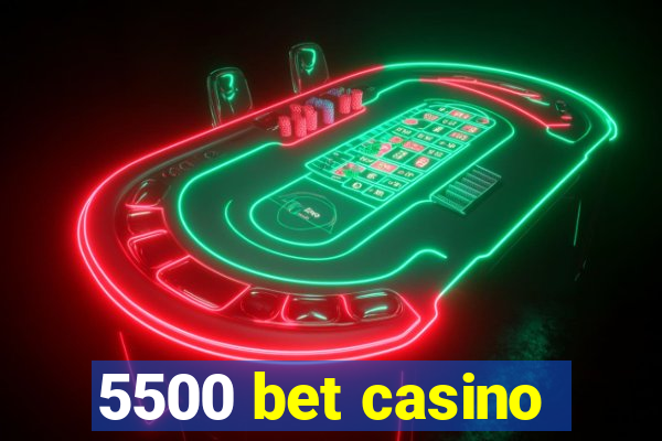 5500 bet casino